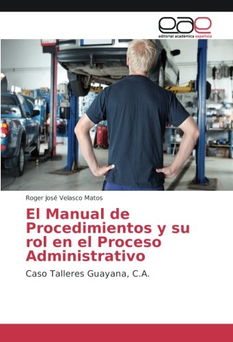 El Manual de Procedimientos y su rol en el Proceso Administrativo: Caso Talleres Guayana, C.A.