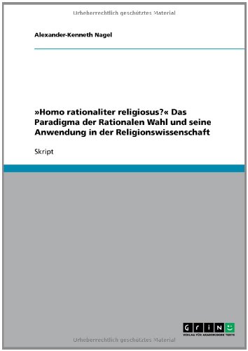 »Homo rationaliter religiosus?« Das Paradigma der Rationalen Wahl und seine Anwendung in der Religionswissenschaft