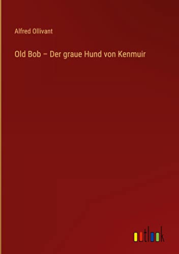 Old Bob ¿ Der graue Hund von Kenmuir