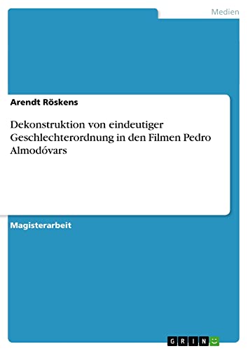 Dekonstruktion von eindeutiger Geschlechterordnung in den Filmen Pedro Almodóvars: Magisterarbeit
