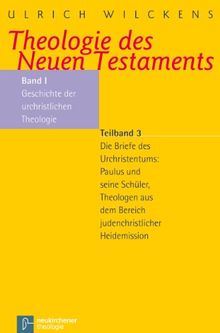 Theologie des Neuen Testaments: Geschichte der urchristlichen Theologie. Die Briefe des Urchristentums: Paulus und seine Schüler, Theologen aus dem ... dem Bereich judenchristlischer Heidenmission