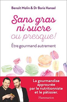 Sans gras ni sucre ou presque ! : être gourmand autrement
