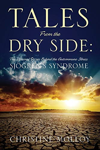 Tales from the Dry Side: The Personal Stories Behind the Autoimmune Illness Sjogren's Syndrome