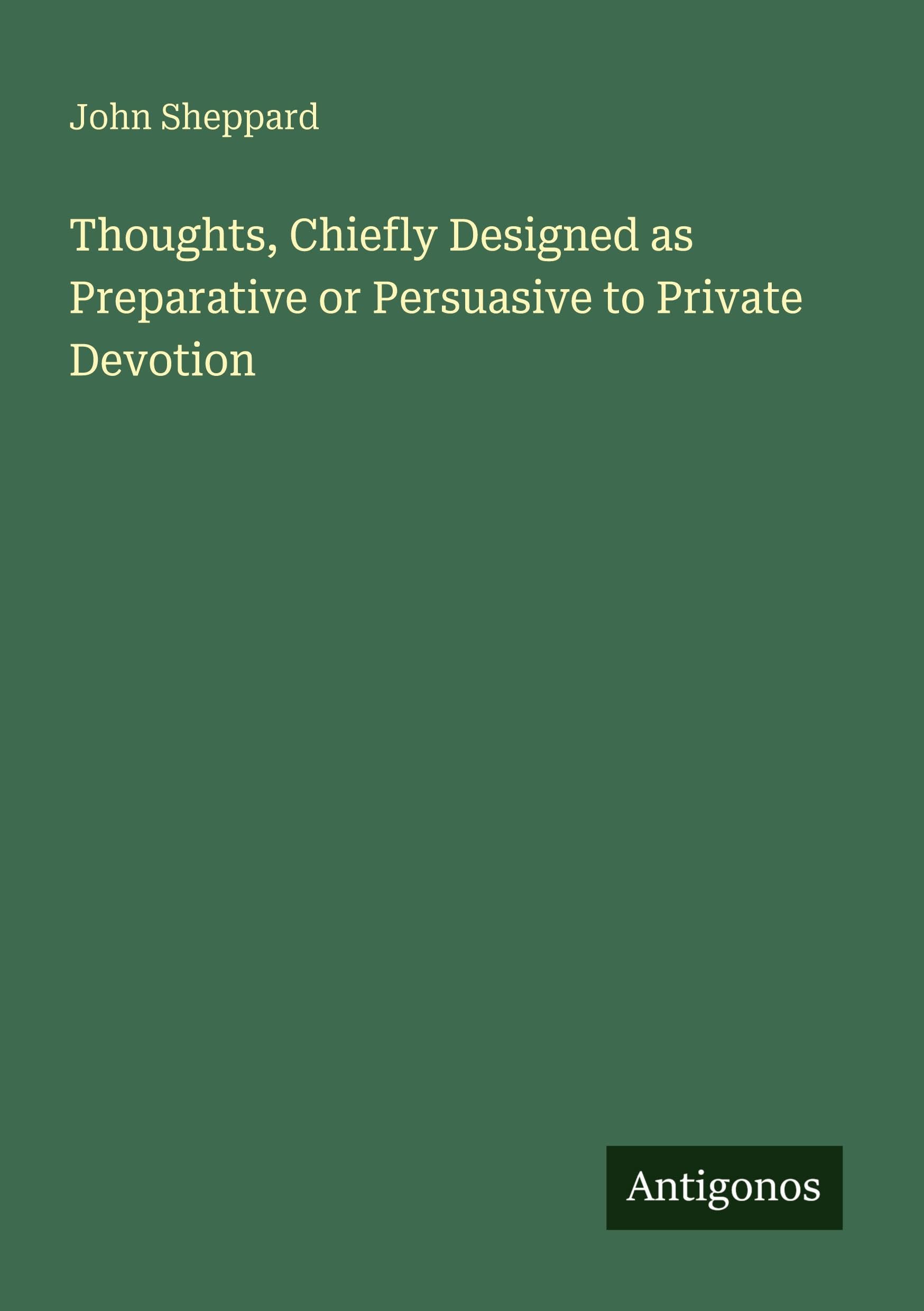 Thoughts, Chiefly Designed as Preparative or Persuasive to Private Devotion