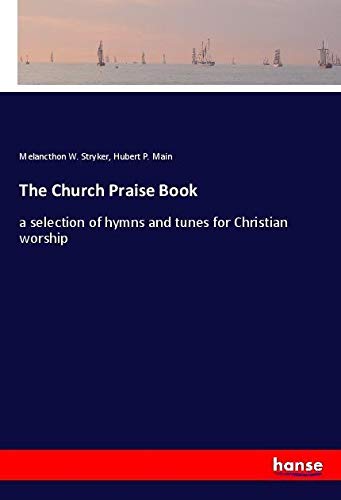 The Church Praise Book: a selection of hymns and tunes for Christian worship