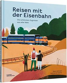 Reisen mit der Eisenbahn: Die schönsten Zugreisen aus aller Welt