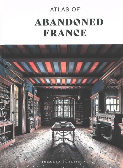 Atlas of Abandoned France - Neuware