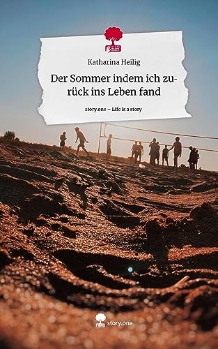 Der Sommer indem ich zurück ins Leben fand. Life is a Story - story.one
