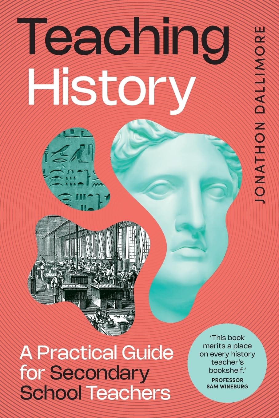 Jonathon Dallimore Teaching History, A Practical Guide For Secondary School Teachers