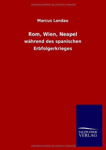 Rom, Wien, Neapel: während des spanischen Erbfolgerkrieges