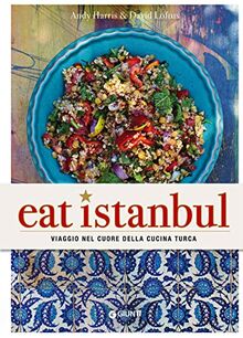 Eat Istanbul. Viaggio nel cuore della cucina turca (Cucina etnica)
