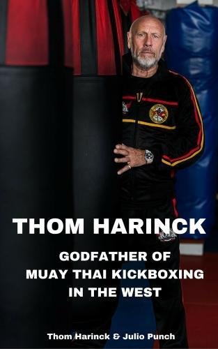 Thom Harinck, Godfather Of Muay Thai Kickboxing In The West