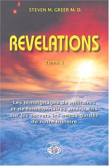 Révélations : les témoignages de militaires et de fonctionnaires américains sur les secrets les mieux gardés de notre histoire. Vol. 1