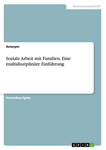 Soziale Arbeit mit Familien. Eine multidisziplinäre Einführung