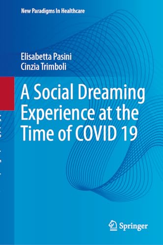 A Social Dreaming Experience at the Time of COVID 19 (New Paradigms in Healthcare)