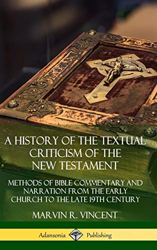 A History of the Textual Criticism of the New Testament: Methods of Bible Commentary and Narration from the Early Church to the late 19th Century (Hardcover)