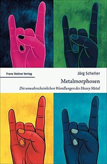 Metalmorphosen: Die unwahrscheinlichen Wandlungen des Heavy Metal