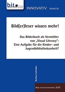 Bild(er)leser wissen mehr!: Das Bilderbuch als Vermittler von "Visual Literacy": Eine Aufgabe für die Kinder- und Jugendbibliotheksarbeit? (B.I.T.online INNOVATIV)