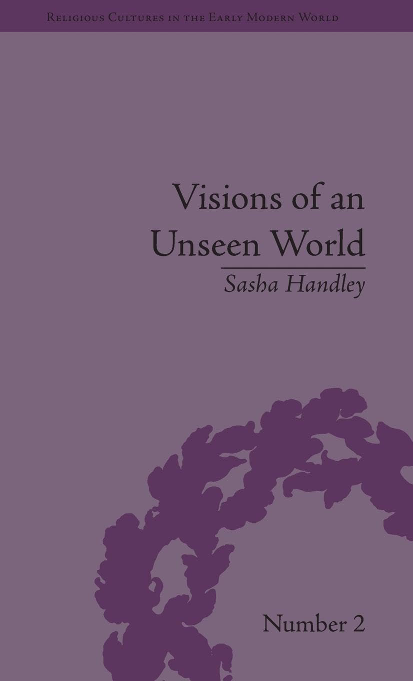 Visions of an Unseen World: Ghost Beliefs and Ghost Stories in Eighteenth Century England (Religious Culture in the Early Modern World)