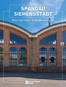 Spandau Siemensstadt: Berliner Industriekultur - Die Metropole neu entdecken (Berliner Schriften zur Industriekultur: Hg. Berliner Zentrum Industriekultur)