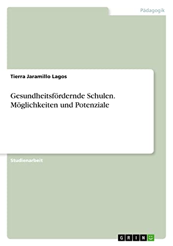 Gesundheitsfördernde Schulen. Möglichkeiten und Potenziale