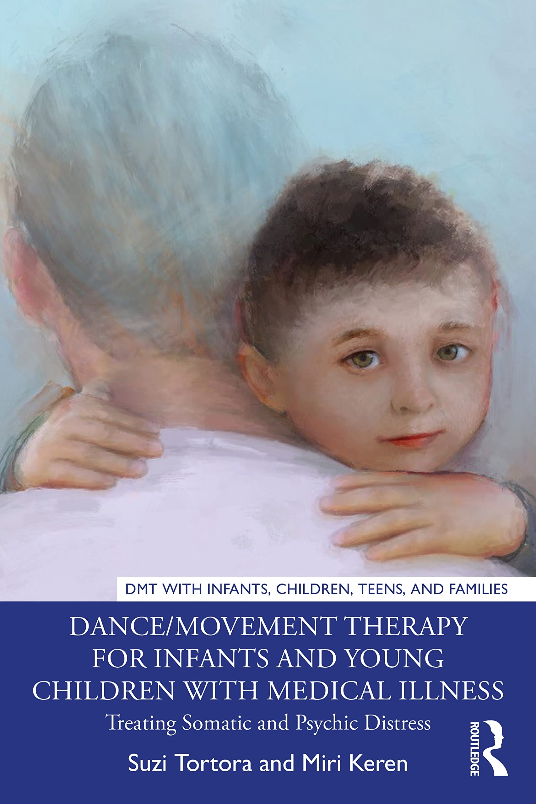 Dance/Movement Therapy for Infants and Young Children with Medical Illness: Treating Somatic and Psychic Distress (DMT With Infants, Children, Teens, and Families)