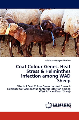 Coat Colour Genes, Heat Stress & Helminthes infection among WAD Sheep: Effect of Coat Colour Genes on Heat Stress & Tolerance to Haemonchus contorius infection among West African Dwarf Sheep