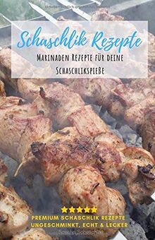 Schaschlik Rezepte: Lecker, schnell und Einfach - Schaschlik Grillrezepte zum selbermachen