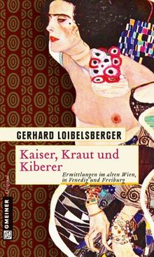 Kaiser, Kraut und Kiberer: Ermittlungen im alten Wien, in Venedig und Freiburg