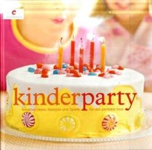 Kinderparty: Kreative Ideen, Rezepte und Spiele für das perfekte Fest