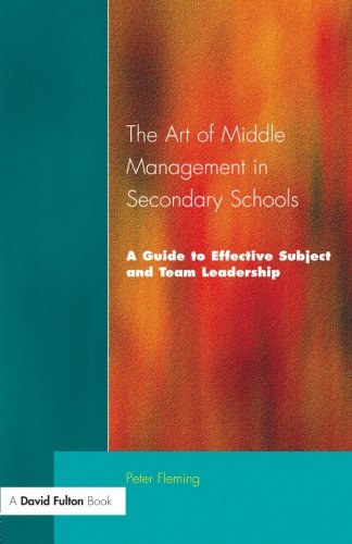 The Art of Middle Management in Secondary Schools: A Guide to Effective Subject and Team Leadership