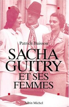 Sacha Guitry et ses femmes