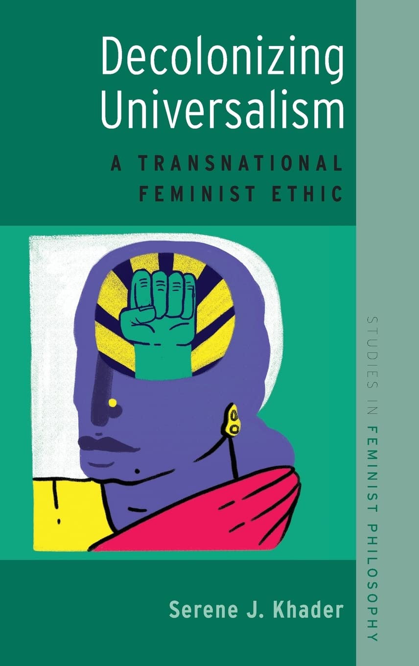 Decolonizing Universalism: A Transnational Feminist Ethic (Studies in Feminist Philosophy)