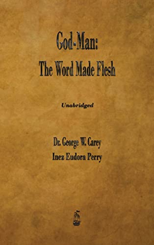 Carey, George W. God-Man, The Word Made Flesh