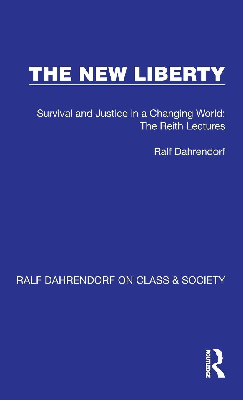 The New Liberty: Survival and Justice in a Changing World: The Reith Lectures (Ralf Dahrendorf on Class & Society, Band 4)