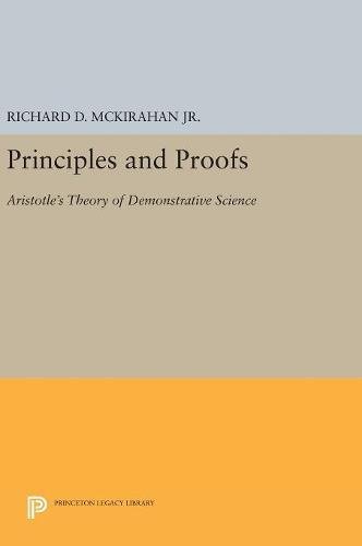 Principles and Proofs: Aristotle's Theory of Demonstrative Science (Princeton Legacy Library)