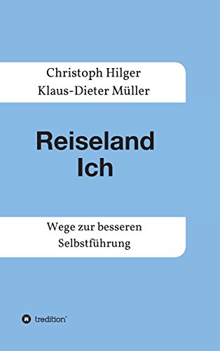 Reiseland Ich: Wege zur besseren Selbstführung