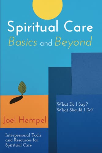 Spiritual Care Basics and Beyond: What Do I Say? What Should I Do? Interpersonal Tools and Resources for Spiritual Care