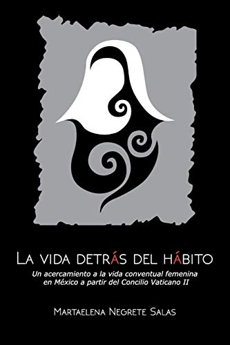 La vida detrás del hábito: Un acercamiento a la vida conventual femenina en México a partir del concilio vaticano