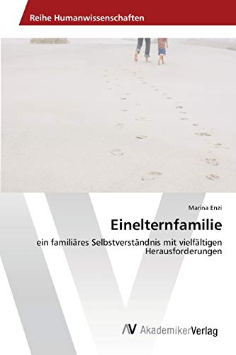 Einelternfamilie: ein familiäres Selbstverständnis mit vielfältigen Herausforderungen