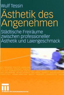 Ästhetik des Angenehmen: Städtische Freiräume zwischen professioneller Ästhetik und Laiengeschmack