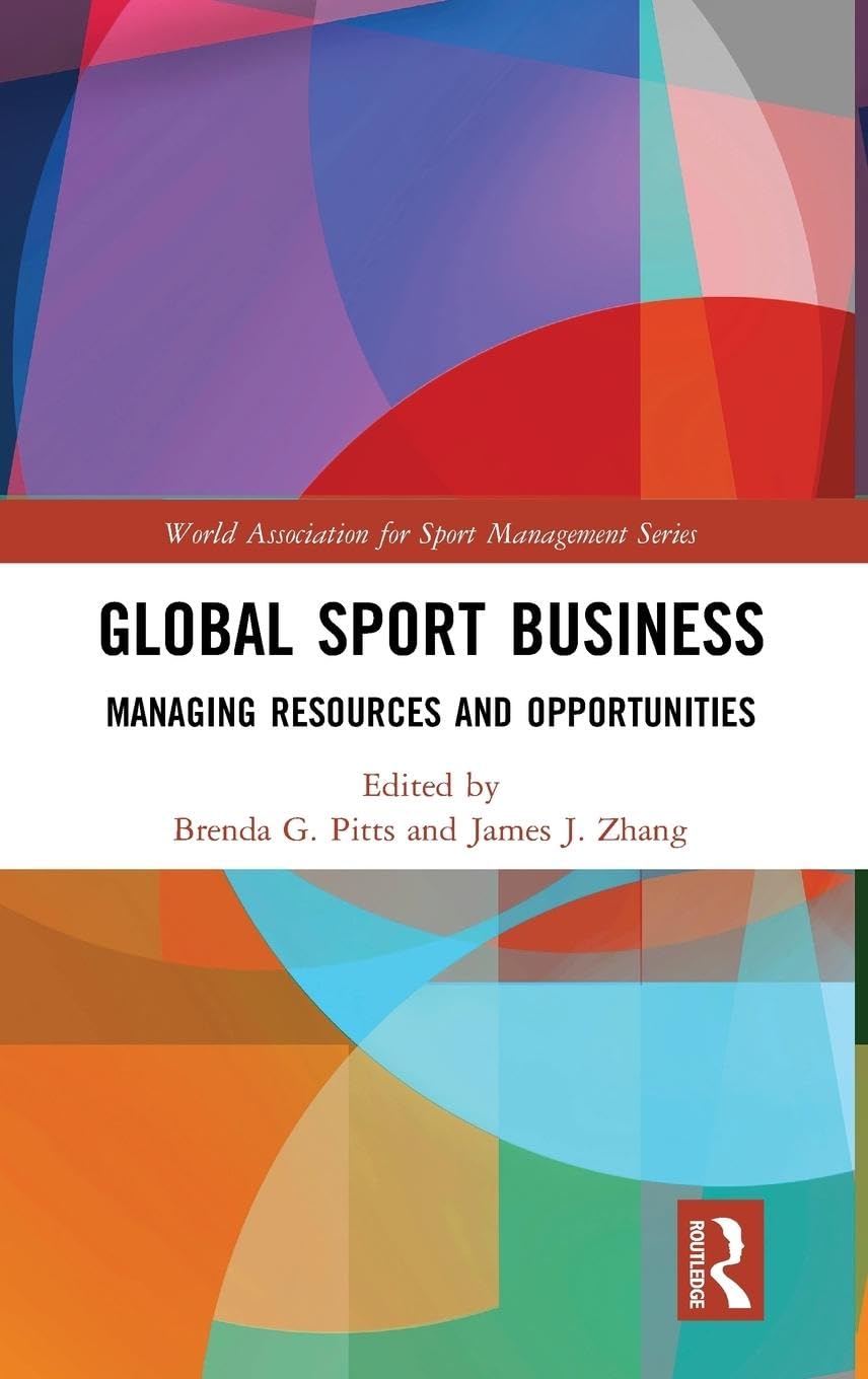 Global Sport Business: Managing Resources and Opportunities (World Association for Sport Management)