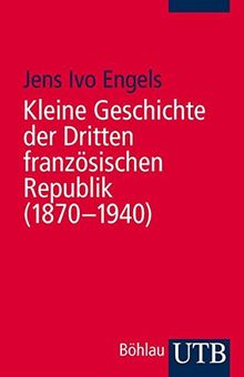 Kleine Geschichte der Dritten französischen Republik (1870-1940) (Uni-Taschenbücher M)