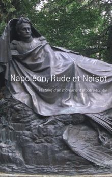 Napoléon, Rude et Noisot : Histoire d'un monument d'outre-tombe de Tillier, Bertrand | Livre | état très bon