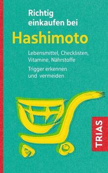 Richtig einkaufen bei Hashimoto: Lebensmittel, Checklisten, Vitamine, Nährstoffe. Trigger erkennen und vermeiden (Einkaufsführer)