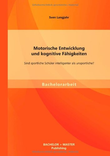 Motorische Entwicklung und kognitive Fähigkeiten: Sind sportliche Schüler intelligenter als unsportliche?