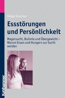 Essstörungen und Persönlichkeit: Magersucht, Bulimie und Übergewicht - Kinder und Jugendliche im Konflikt zwischen Wollen und Können