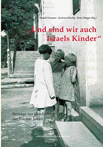 Und sind wir auch Israels Kinder: Beiträge zur Geschichte der Esloher Juden - Band I (edition leutekirche sauerland)