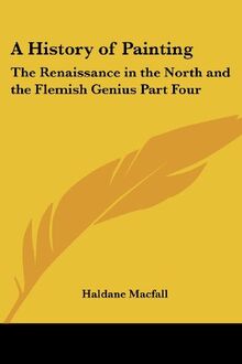 A History of Painting: The Renaissance in the North and the Flemish Genius Part Four