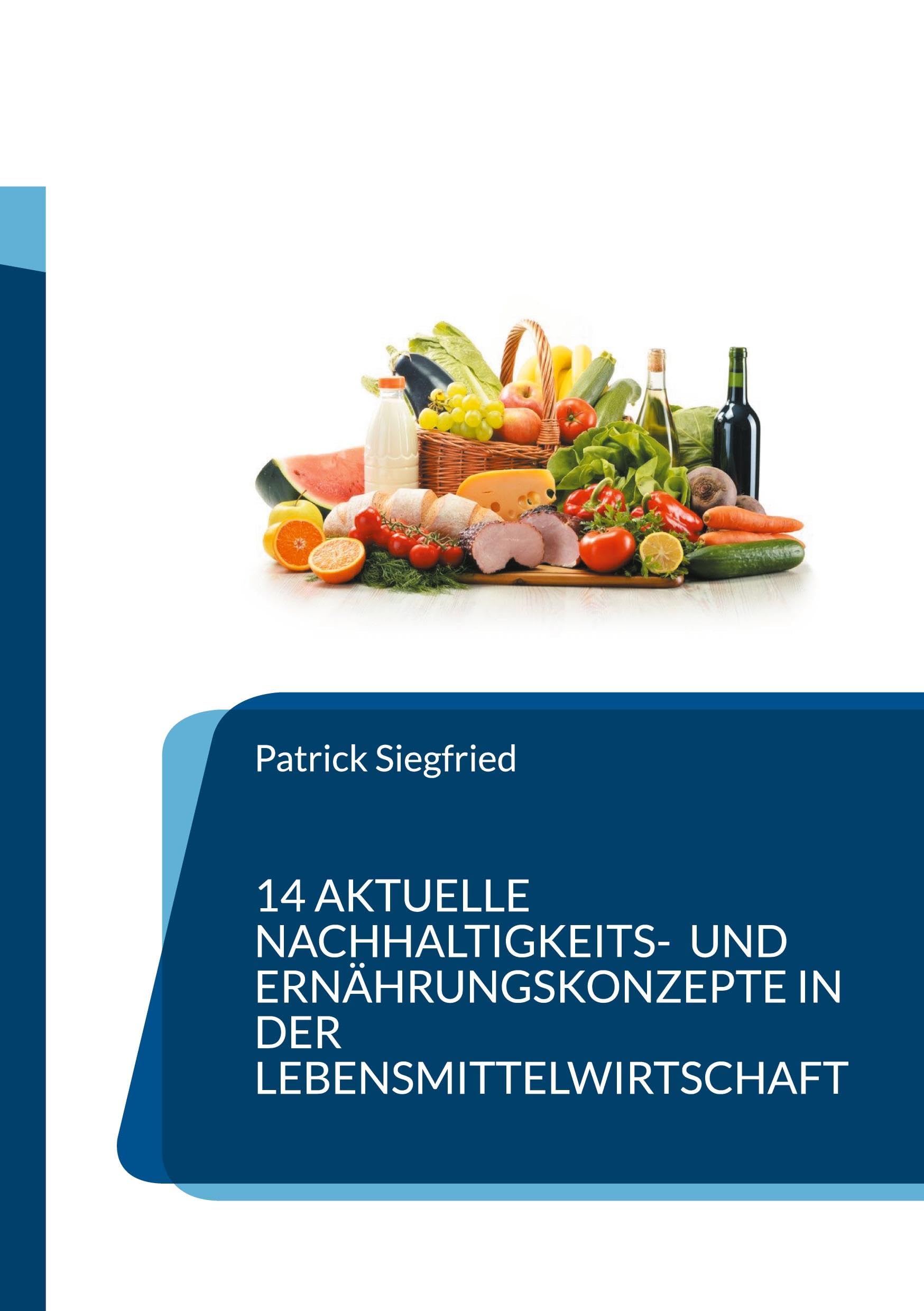 14 aktuelle Nachhaltigkeits- und Ernährungskonzepte in der Lebensmittelwirtschaft: Green Marketing, Nachhaltige Logistik, Flexitarismus, Zero Waste, ... High-Protein Produkte, Regionale Lebensmittel